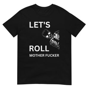 Let's Roll Mother Fucker