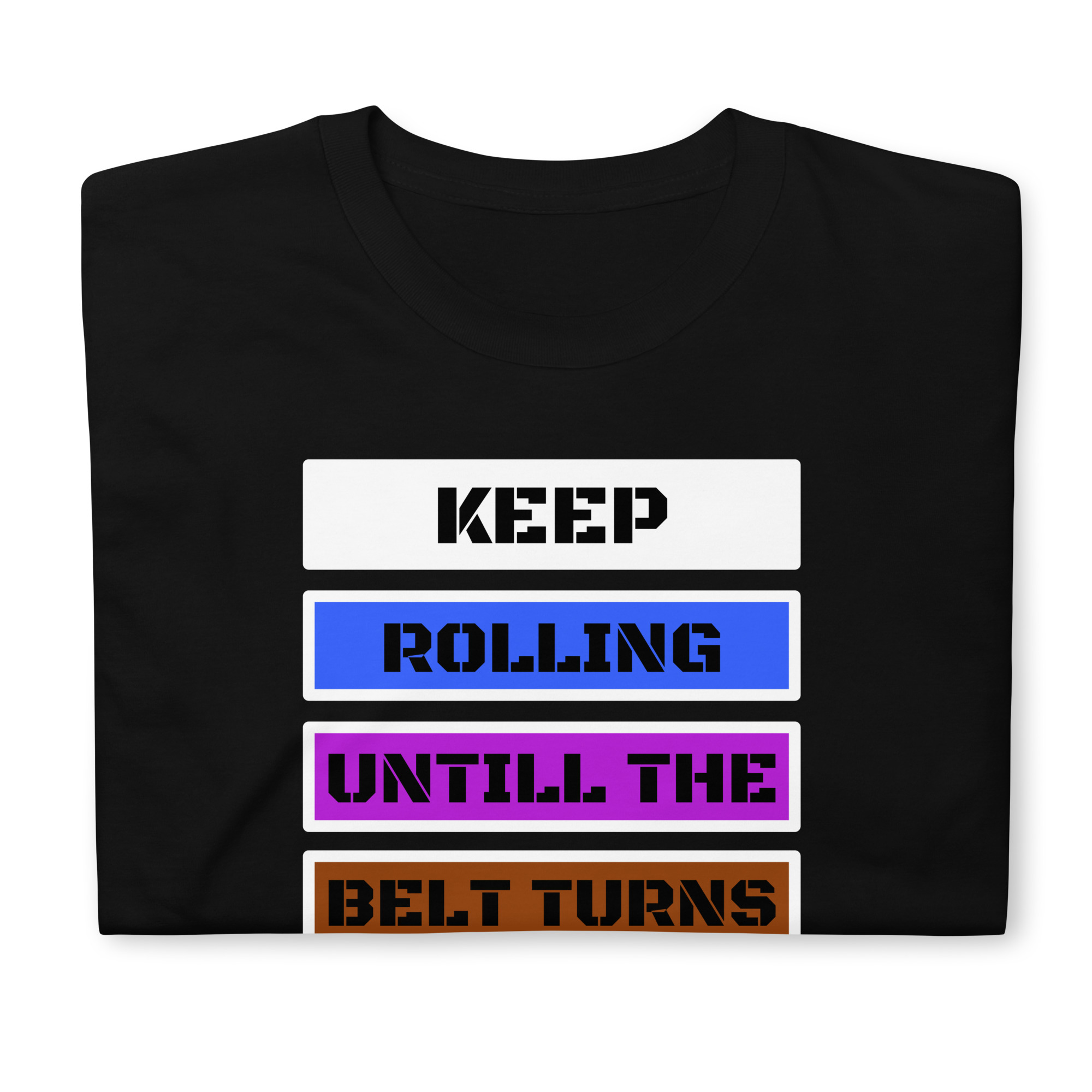 Keep Rolling Untill The Belt Turns Black - Image 6
